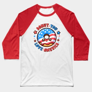 Donut You Love America Kawaii Patriotic Donut Lover Pun Baseball T-Shirt